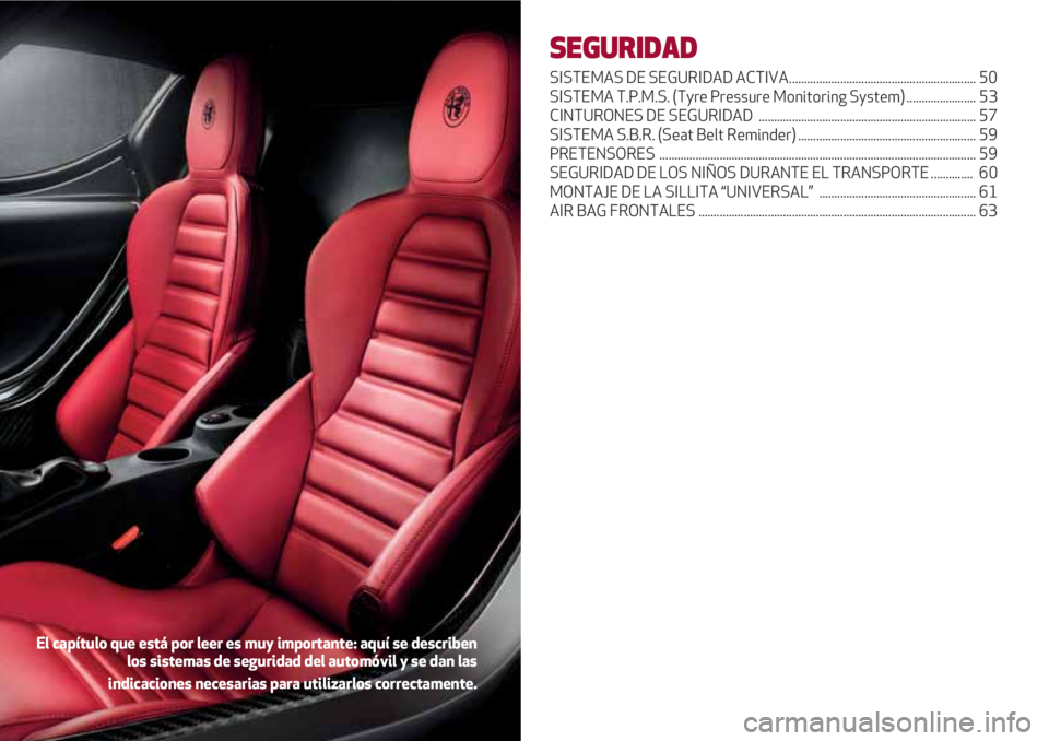 Alfa Romeo 4C 2020  Manual de Empleo y Cuidado (in Spanish) SEGURIDAD
SISTEMAS DE SEGURIDAD ACTIVA.............................................................. 50
SISTEMA T.P.M.S. (Tyre Pressure Monitoring System) ....................... 53
CINTURONES DE SEGU
