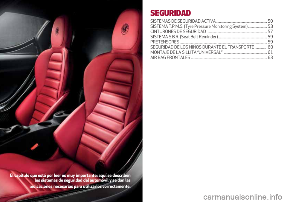 Alfa Romeo 4C 2021  Manual de Empleo y Cuidado (in Spanish) SEGURIDAD
SISTEMAS DE SEGURIDAD ACTIVA.............................................................. 50
SISTEMA T.P.M.S. (Tyre Pressure Monitoring System) ....................... 53
CINTURONES DE SEGU