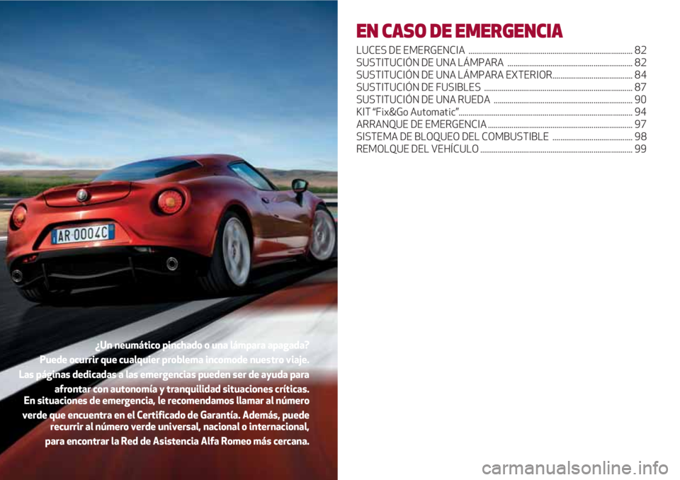 Alfa Romeo 4C 2021 Manual de Empleo y Cuidado (in Spanish) EN CASO DE EMERGENCIA
LUCES DE EMERGENCIA .................................................................................... 82
SUSTITUCIÓN DE UNA LÁMPARA ....................................... Alfa Romeo 4C 2021 Manual de Empleo y Cuidado (in Spanish) EN CASO DE EMERGENCIA
LUCES DE EMERGENCIA .................................................................................... 82
SUSTITUCIÓN DE UNA LÁMPARA .......................................