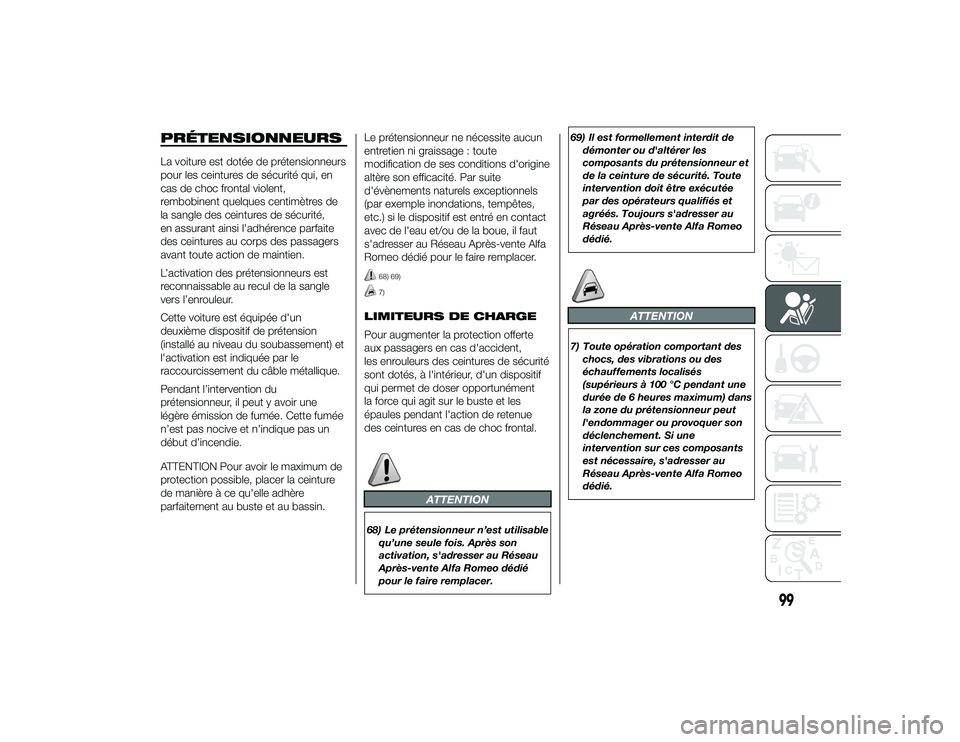 Alfa Romeo 4C 2013 Notice dentretien (in French) PRÉTENSIONNEURSLa voiture est dotée de prétensionneurs
pour les ceintures de sécurité qui, en
cas de choc frontal violent,
rembobinent quelques centimètres de
la sangle des ceintures de sécurit Alfa Romeo 4C 2013 Notice dentretien (in French) PRÉTENSIONNEURSLa voiture est dotée de prétensionneurs
pour les ceintures de sécurité qui, en
cas de choc frontal violent,
rembobinent quelques centimètres de
la sangle des ceintures de sécurit
