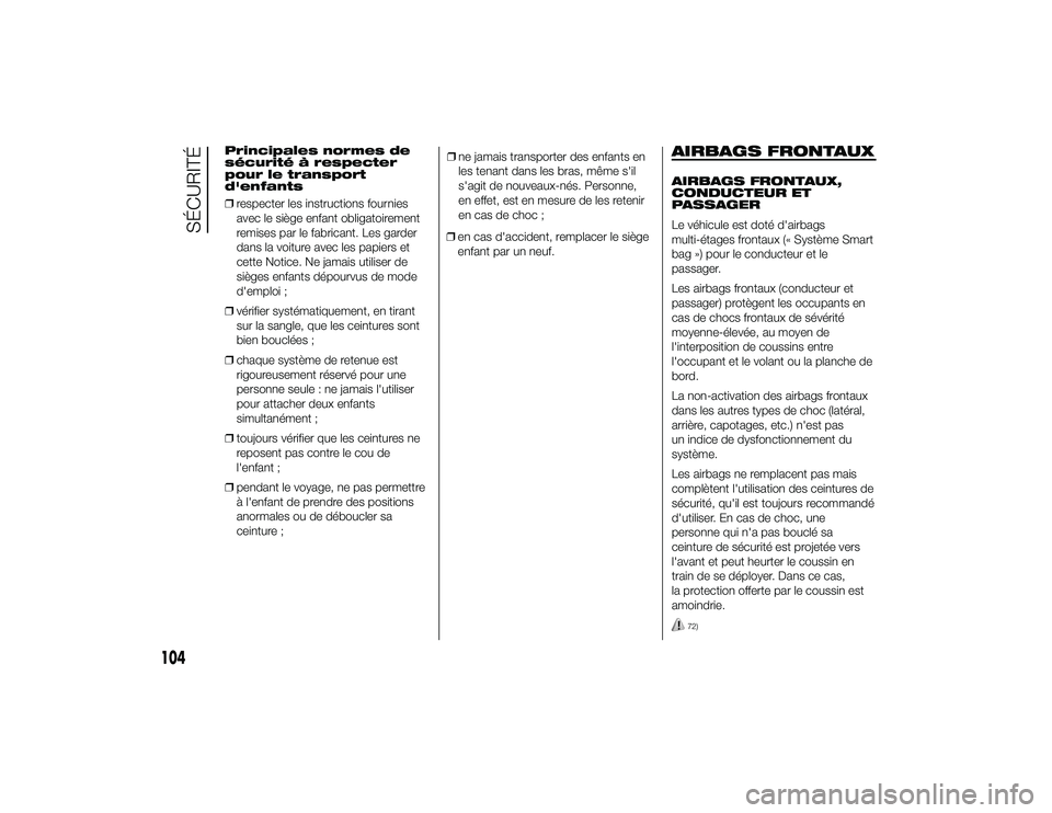 Alfa Romeo 4C 2013 Notice dentretien (in French) Principales normes de
sécurité à respecter
pour le transport
d'enfants
❒respecter les instructions fournies
avec le siège enfant obligatoirement
remises par le fabricant. Les garder
dans la Alfa Romeo 4C 2013 Notice dentretien (in French) Principales normes de
sécurité à respecter
pour le transport
d'enfants
❒respecter les instructions fournies
avec le siège enfant obligatoirement
remises par le fabricant. Les garder
dans la