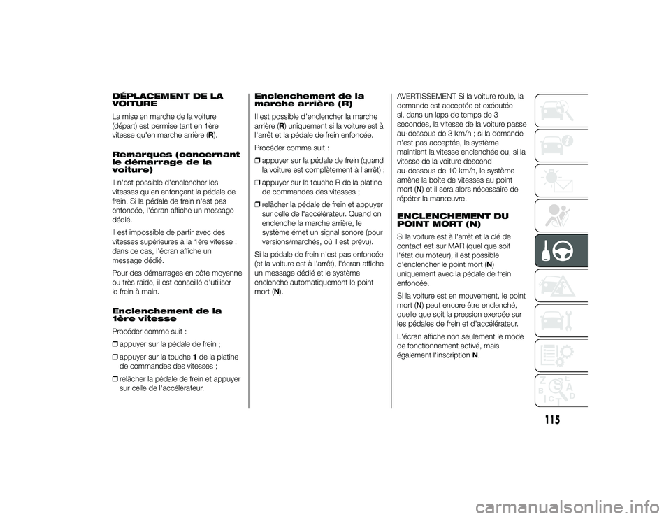 Alfa Romeo 4C 2013 Notice dentretien (in French) DÉPLACEMENT DE LA
VOITURE
La mise en marche de la voiture
(départ) est permise tant en 1ère
vitesse qu'en marche arrière (R).
Remarques (concernant
le démarrage de la
voiture)
Il n'est po Alfa Romeo 4C 2013 Notice dentretien (in French) DÉPLACEMENT DE LA
VOITURE
La mise en marche de la voiture
(départ) est permise tant en 1ère
vitesse qu'en marche arrière (R).
Remarques (concernant
le démarrage de la
voiture)
Il n'est po