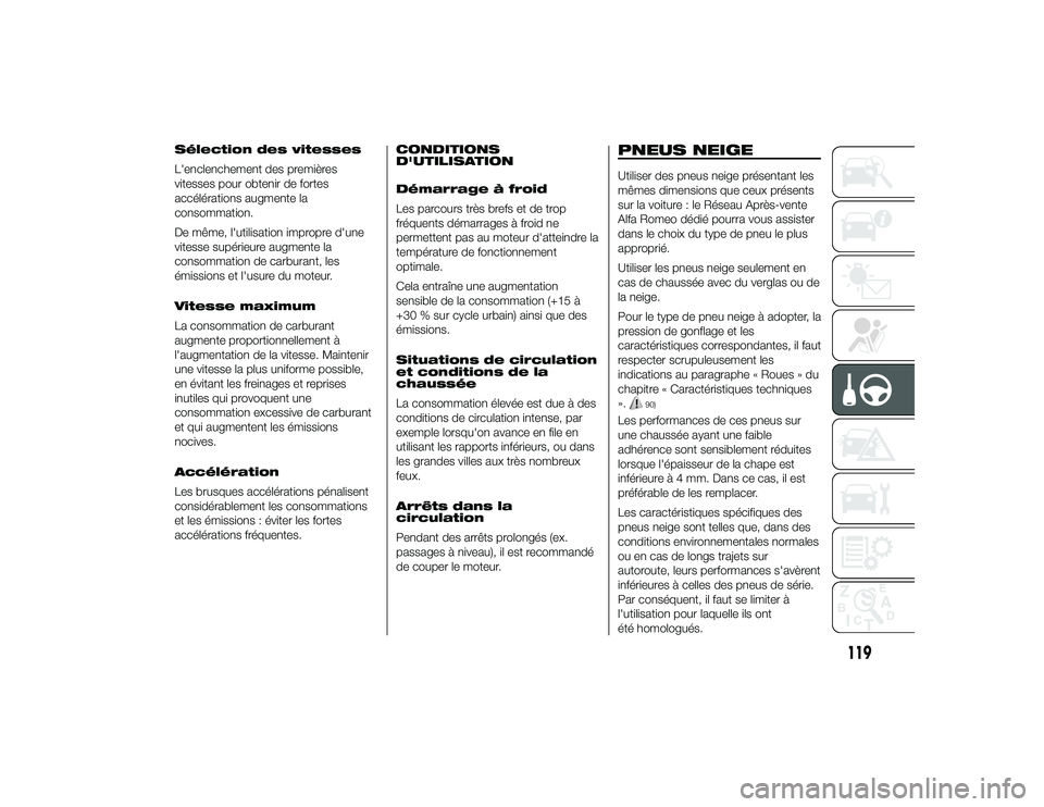 Alfa Romeo 4C 2013 Notice dentretien (in French) Sélection des vitesses
L'enclenchement des premières
vitesses pour obtenir de fortes
accélérations augmente la
consommation.
De même, l'utilisation impropre d'une
vitesse supérieure Alfa Romeo 4C 2013 Notice dentretien (in French) Sélection des vitesses
L'enclenchement des premières
vitesses pour obtenir de fortes
accélérations augmente la
consommation.
De même, l'utilisation impropre d'une
vitesse supérieure