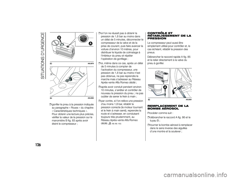 Alfa Romeo 4C 2013 Notice dentretien (in French) ❒gonfler le pneu à la pression indiquée
au paragraphe « Roues » du chapitre
« Caractéristiques techniques ».
Pour obtenir une lecture plus précise,
vérifier la valeur de la pression sur le
Alfa Romeo 4C 2013 Notice dentretien (in French) ❒gonfler le pneu à la pression indiquée
au paragraphe « Roues » du chapitre
« Caractéristiques techniques ».
Pour obtenir une lecture plus précise,
vérifier la valeur de la pression sur le