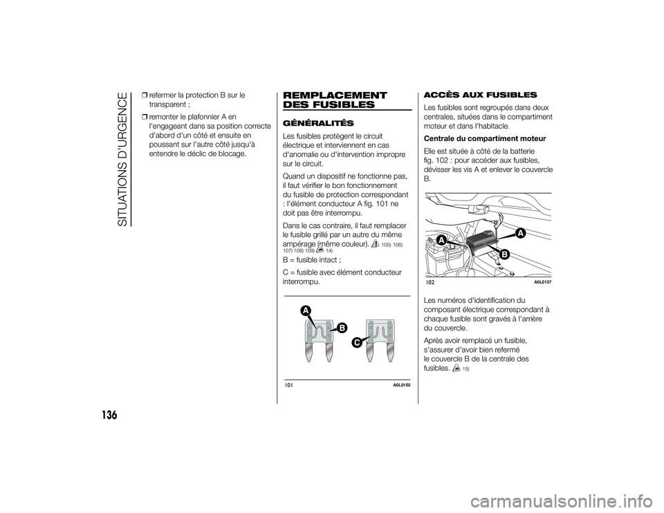 Alfa Romeo 4C 2013 Notice dentretien (in French) ❒refermer la protection B sur le
transparent ;
❒ remonter le plafonnier A en
l'engageant dans sa position correcte
d'abord d'un côté et ensuite en
poussant sur l'autre côté jus Alfa Romeo 4C 2013 Notice dentretien (in French) ❒refermer la protection B sur le
transparent ;
❒ remonter le plafonnier A en
l'engageant dans sa position correcte
d'abord d'un côté et ensuite en
poussant sur l'autre côté jus