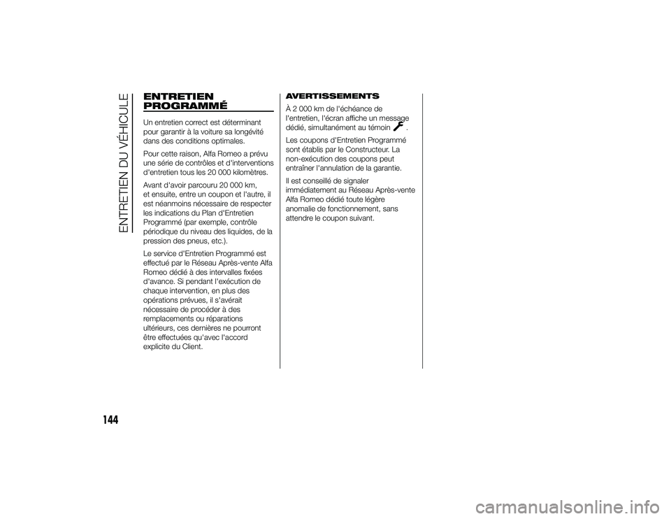 Alfa Romeo 4C 2014  Notice dentretien (in French) ENTRETIEN
PROGRAMMÉUn entretien correct est déterminant
pour garantir à la voiture sa longévité
dans des conditions optimales.
Pour cette raison, Alfa Romeo a prévu
une série de contrôles et d