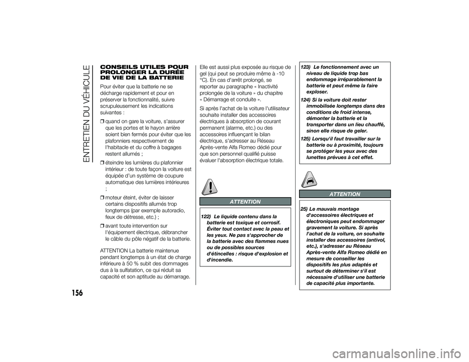 Alfa Romeo 4C 2013 Notice dentretien (in French) CONSEILS UTILES POUR
PROLONGER LA DURÉE
DE VIE DE LA BATTERIE
Pour éviter que la batterie ne se
décharge rapidement et pour en
préserver la fonctionnalité, suivre
scrupuleusement les indications
Alfa Romeo 4C 2013 Notice dentretien (in French) CONSEILS UTILES POUR
PROLONGER LA DURÉE
DE VIE DE LA BATTERIE
Pour éviter que la batterie ne se
décharge rapidement et pour en
préserver la fonctionnalité, suivre
scrupuleusement les indications