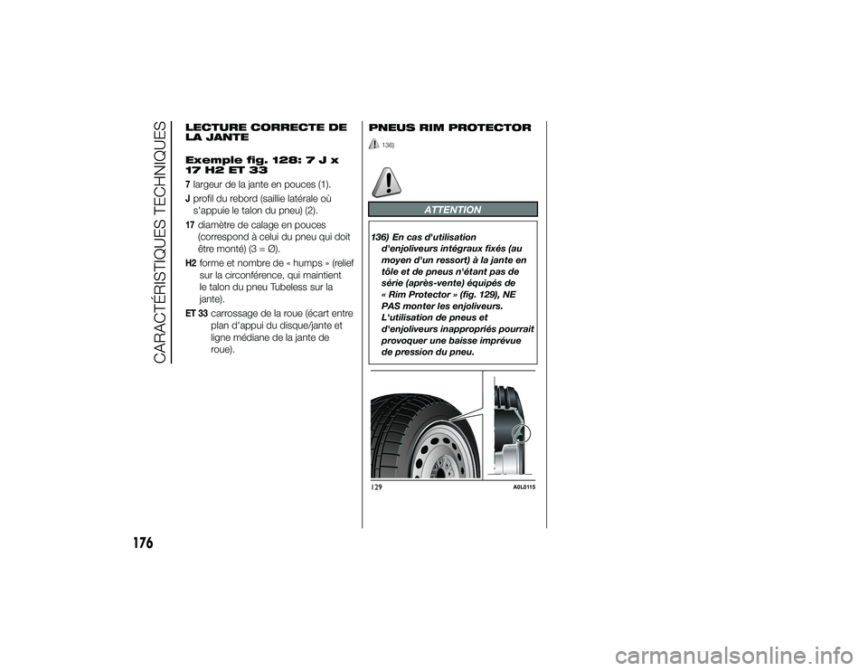 Alfa Romeo 4C 2013  Notice dentretien (in French) LECTURE CORRECTE DE
LA JANTE
Exemple fig. 128:7Jx
17 H2 ET 337largeur de la jante en pouces (1).Jprofil du rebord (saillie latérale où
s'appuie le talon du pneu) (2).17
diamètre de calage en po