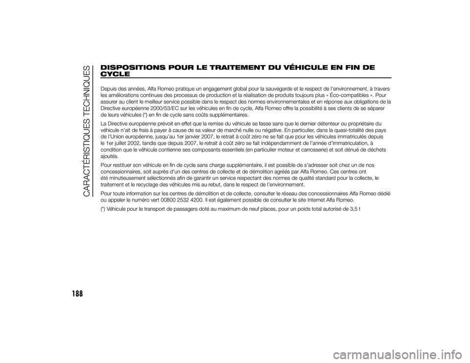 Alfa Romeo 4C 2013 Notice dentretien (in French) DISPOSITIONS POUR LE TRAITEMENT DU VÉHICULE EN FIN DE
CYCLEDepuis des années, Alfa Romeo pratique un engagement global pour la sauvegarde et le respect de l'environnement, à travers
les amélio Alfa Romeo 4C 2013 Notice dentretien (in French) DISPOSITIONS POUR LE TRAITEMENT DU VÉHICULE EN FIN DE
CYCLEDepuis des années, Alfa Romeo pratique un engagement global pour la sauvegarde et le respect de l'environnement, à travers
les amélio
