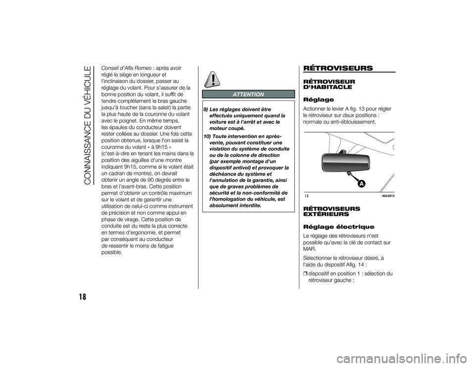 Alfa Romeo 4C 2013  Notice dentretien (in French) Conseil d'Alfa Romeo: après avoir
réglé le siège en longueur et
l'inclinaison du dossier, passer au
réglage du volant. Pour s'assurer de la
bonne position du volant, il suffit de
tend