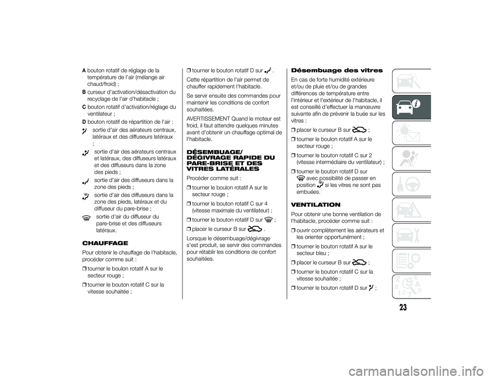 Alfa Romeo 4C 2013 Notice dentretien (in French) Abouton rotatif de réglage de la
température de l’air (mélange air
chaud/froid) ;Bcurseur d'activation/désactivation du
recyclage de l'air d'habitacle ;Cbouton rotatif d'activati Alfa Romeo 4C 2013 Notice dentretien (in French) Abouton rotatif de réglage de la
température de l’air (mélange air
chaud/froid) ;Bcurseur d'activation/désactivation du
recyclage de l'air d'habitacle ;Cbouton rotatif d'activati
