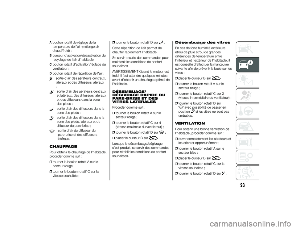 Alfa Romeo 4C 2013  Notice dentretien (in French) Abouton rotatif de réglage de la
température de l’air (mélange air
chaud/froid) ;Bcurseur d'activation/désactivation du
recyclage de l'air d'habitacle ;Cbouton rotatif d'activati