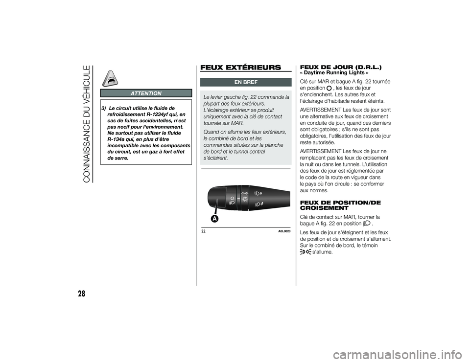 Alfa Romeo 4C 2014 Notice dentretien (in French) ATTENTION
3) Le circuit utilise le fluide derefroidissement R-1234yf qui, en
cas de fuites accidentelles, n'est
pas nocif pour l'environnement.
Ne surtout pas utiliser le fluide
R-134a qui, en Alfa Romeo 4C 2014 Notice dentretien (in French) ATTENTION
3) Le circuit utilise le fluide derefroidissement R-1234yf qui, en
cas de fuites accidentelles, n'est
pas nocif pour l'environnement.
Ne surtout pas utiliser le fluide
R-134a qui, en