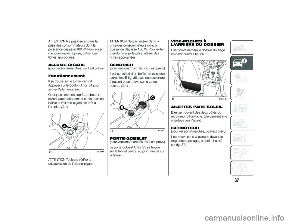 Alfa Romeo 4C 2014 Notice dentretien (in French) ATTENTION Ne pas insérer dans la
prise des consommateurs dont la
puissance dépasse 180 W. Pour éviter
d’endommager la prise, utiliser des
fiches appropriées.
ALLUME-CIGARE
(pour versions/marché Alfa Romeo 4C 2014 Notice dentretien (in French) ATTENTION Ne pas insérer dans la
prise des consommateurs dont la
puissance dépasse 180 W. Pour éviter
d’endommager la prise, utiliser des
fiches appropriées.
ALLUME-CIGARE
(pour versions/marché