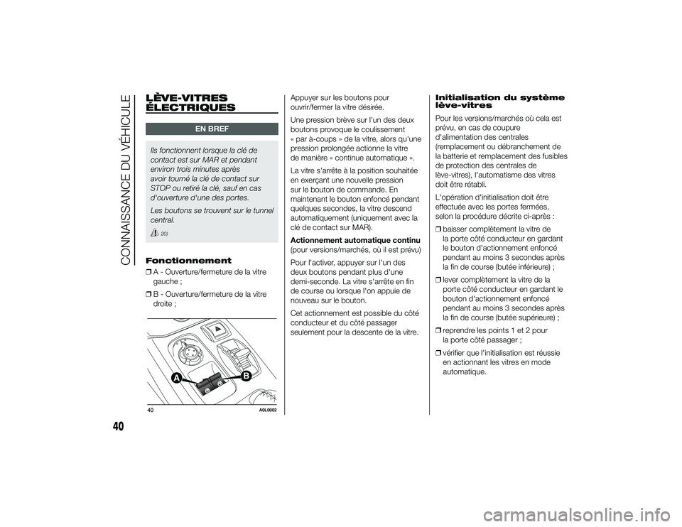 Alfa Romeo 4C 2014 Notice dentretien (in French) LÈVE-VITRES
ÉLECTRIQUES
EN BREF
Ils fonctionnent lorsque la clé de
contact est sur MAR et pendant
environ trois minutes après
avoir tourné la clé de contact sur
STOP ou retiré la clé, sauf en Alfa Romeo 4C 2014 Notice dentretien (in French) LÈVE-VITRES
ÉLECTRIQUES
EN BREF
Ils fonctionnent lorsque la clé de
contact est sur MAR et pendant
environ trois minutes après
avoir tourné la clé de contact sur
STOP ou retiré la clé, sauf en
