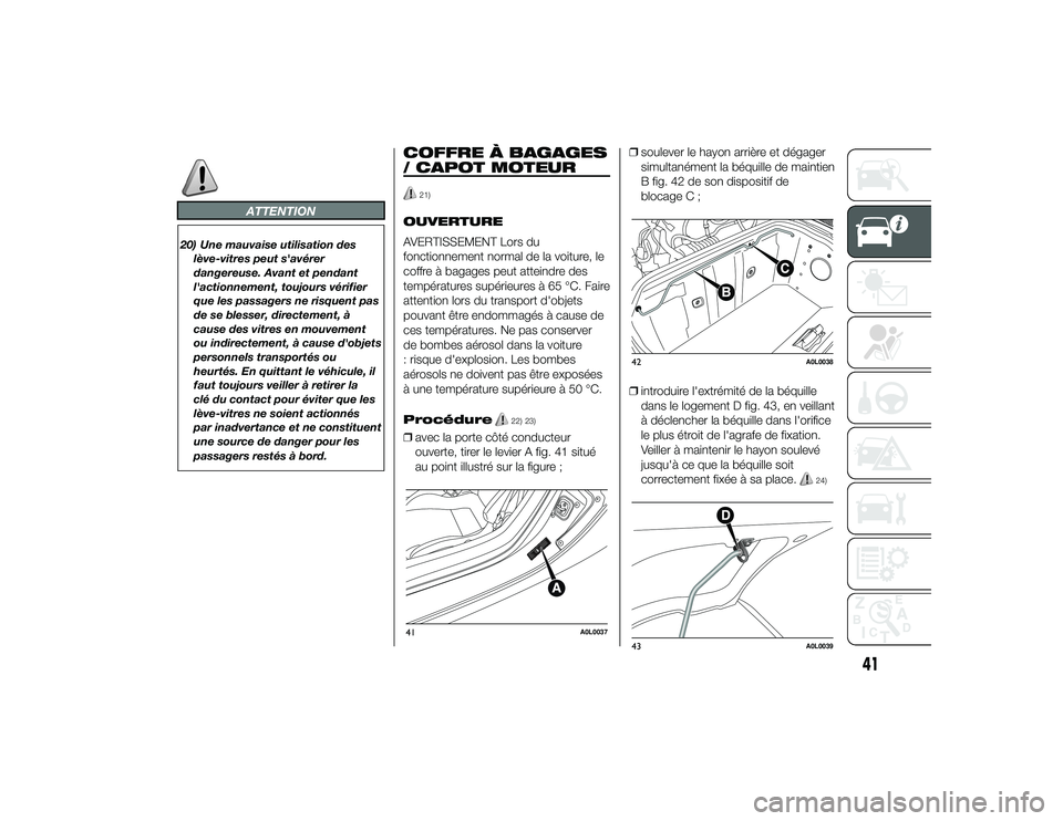 Alfa Romeo 4C 2014 Notice dentretien (in French) ATTENTION
20) Une mauvaise utilisation deslève-vitres peut s'avérer
dangereuse. Avant et pendant
l'actionnement, toujours vérifier
que les passagers ne risquent pas
de se blesser, directeme Alfa Romeo 4C 2014 Notice dentretien (in French) ATTENTION
20) Une mauvaise utilisation deslève-vitres peut s'avérer
dangereuse. Avant et pendant
l'actionnement, toujours vérifier
que les passagers ne risquent pas
de se blesser, directeme