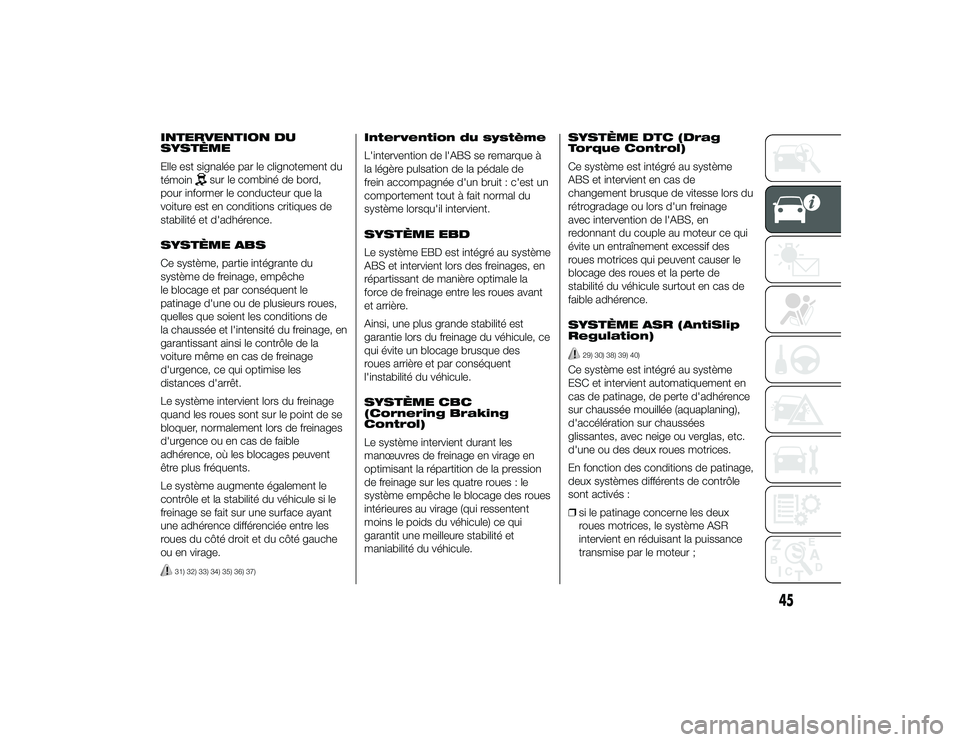 Alfa Romeo 4C 2014 Notice dentretien (in French) INTERVENTION DU
SYSTÈME
Elle est signalée par le clignotement du
témoin
sur le combiné de bord,
pour informer le conducteur que la
voiture est en conditions critiques de
stabilité et d'adhér Alfa Romeo 4C 2014 Notice dentretien (in French) INTERVENTION DU
SYSTÈME
Elle est signalée par le clignotement du
témoin
sur le combiné de bord,
pour informer le conducteur que la
voiture est en conditions critiques de
stabilité et d'adhér