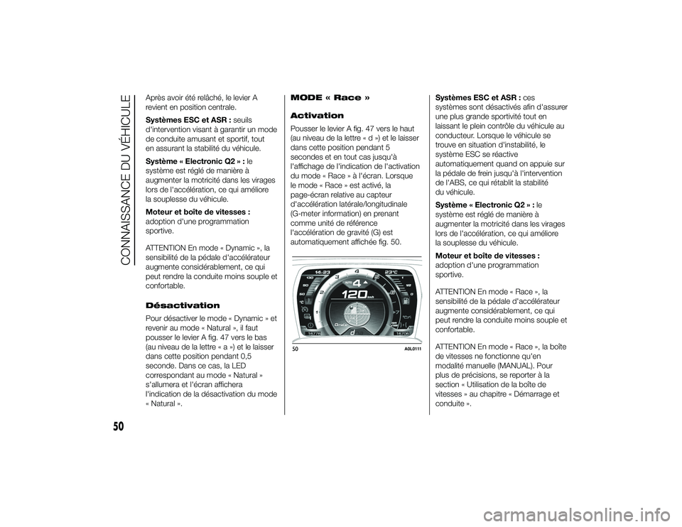 Alfa Romeo 4C 2013 Notice dentretien (in French) Après avoir été relâché, le levier A
revient en position centrale.
Systèmes ESC et ASR :seuils
d'intervention visant à garantir un mode
de conduite amusant et sportif, tout
en assurant la s Alfa Romeo 4C 2013 Notice dentretien (in French) Après avoir été relâché, le levier A
revient en position centrale.
Systèmes ESC et ASR :seuils
d'intervention visant à garantir un mode
de conduite amusant et sportif, tout
en assurant la s