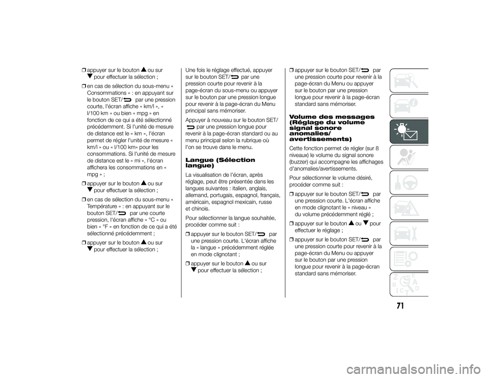 Alfa Romeo 4C 2013 Notice dentretien (in French) ❒appuyer sur le bouton
ou sur
pour effectuer la sélection ;
❒ en cas de sélection du sous-menu «
Consommations»:enappuyant sur
le bouton SET/
par une pression
courte, l'écran affiche « k Alfa Romeo 4C 2013 Notice dentretien (in French) ❒appuyer sur le bouton
ou sur
pour effectuer la sélection ;
❒ en cas de sélection du sous-menu «
Consommations»:enappuyant sur
le bouton SET/
par une pression
courte, l'écran affiche « k