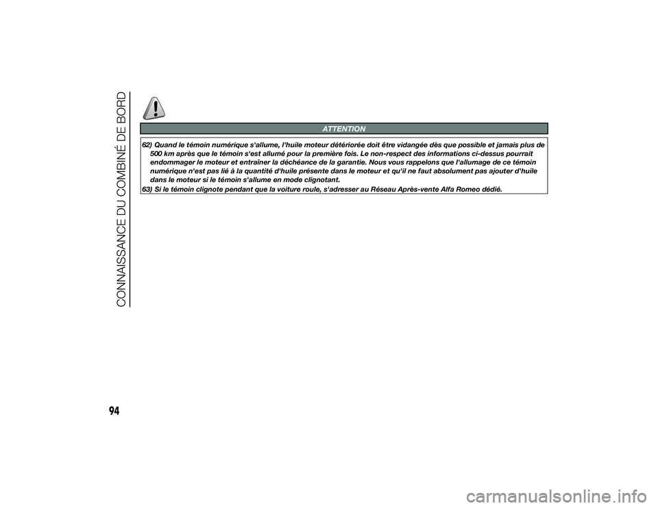 Alfa Romeo 4C 2013 Notice dentretien (in French) 94
CONNAISSANCE DU COMBINÉ DE BORD
23-9-2013 17:7 Pagina 94
63) Si le témoin clignote pendant que la voiture roule, s'adresser au Réseau Après-vente Alfa Romeo dédié.
ATTENTION
62) Quand le Alfa Romeo 4C 2013 Notice dentretien (in French) 94
CONNAISSANCE DU COMBINÉ DE BORD
23-9-2013 17:7 Pagina 94
63) Si le témoin clignote pendant que la voiture roule, s'adresser au Réseau Après-vente Alfa Romeo dédié.
ATTENTION
62) Quand le