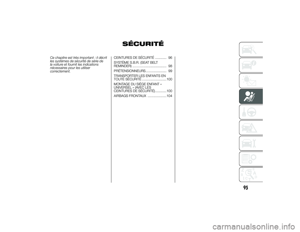 Alfa Romeo 4C 2013 Notice dentretien (in French) SÉCURITÉ
Ce chapitre est très important : il décrit
les systèmes de sécurité de série de
la voiture et fournit les indications
nécessaires pour les utiliser
correctement.CEINTURES DE SÉCURIT Alfa Romeo 4C 2013 Notice dentretien (in French) SÉCURITÉ
Ce chapitre est très important : il décrit
les systèmes de sécurité de série de
la voiture et fournit les indications
nécessaires pour les utiliser
correctement.CEINTURES DE SÉCURIT