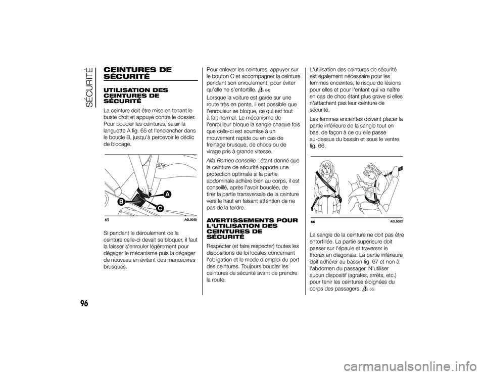 Alfa Romeo 4C 2013 Notice dentretien (in French) CEINTURES DE
SÉCURITÉUTILISATION DES
CEINTURES DE
SÉCURITÉ
La ceinture doit être mise en tenant le
buste droit et appuyé contre le dossier.
Pour boucler les ceintures, saisir la
languette A fig. Alfa Romeo 4C 2013 Notice dentretien (in French) CEINTURES DE
SÉCURITÉUTILISATION DES
CEINTURES DE
SÉCURITÉ
La ceinture doit être mise en tenant le
buste droit et appuyé contre le dossier.
Pour boucler les ceintures, saisir la
languette A fig.