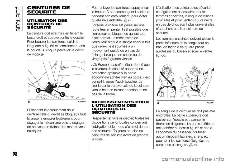 Alfa Romeo 4C 2015 Notice dentretien (in French) CEINTURES DE
SÉCURITÉ
UTILISATION DES
CEINTURES DE
SÉCURITÉ
La ceinture doit être mise en tenant le
buste droit et appuyé contre le dossier.
Pour boucler les ceintures, saisir la
languette A fig Alfa Romeo 4C 2015 Notice dentretien (in French) CEINTURES DE
SÉCURITÉ
UTILISATION DES
CEINTURES DE
SÉCURITÉ
La ceinture doit être mise en tenant le
buste droit et appuyé contre le dossier.
Pour boucler les ceintures, saisir la
languette A fig