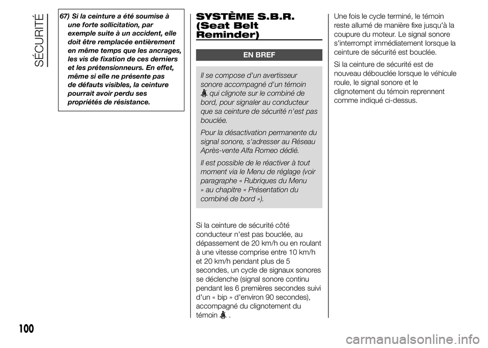 Alfa Romeo 4C 2015  Notice dentretien (in French) 67) Si la ceinture a été soumise à
une forte sollicitation, par
exemple suite à un accident, elle
doit être remplacée entièrement
en même temps que les ancrages,
les vis de fixation de ces der