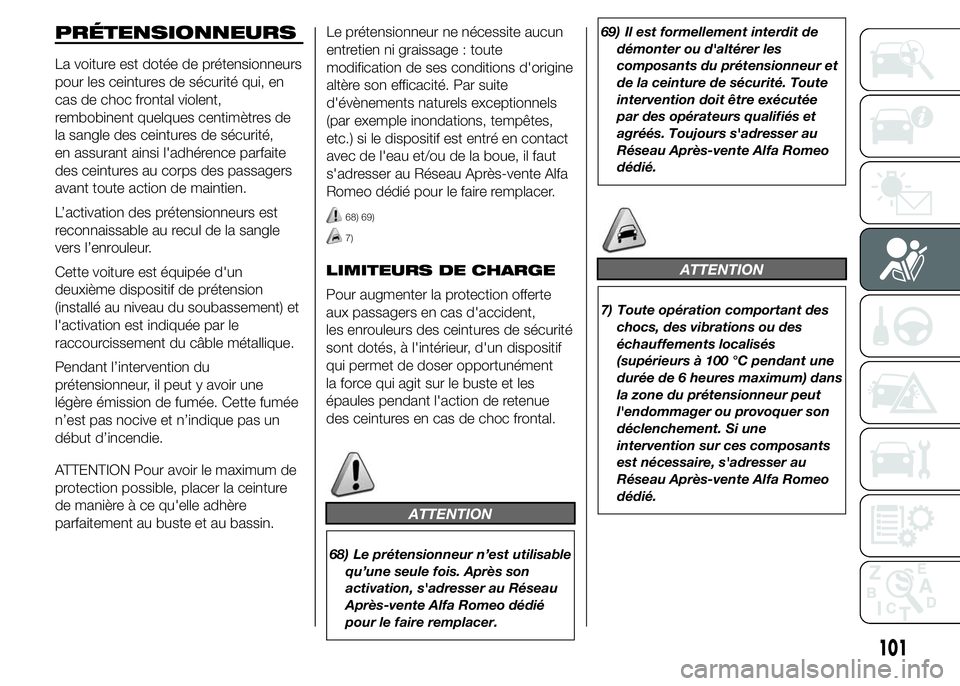 Alfa Romeo 4C 2015 Notice dentretien (in French) PRÉTENSIONNEURS
La voiture est dotée de prétensionneurs
pour les ceintures de sécurité qui, en
cas de choc frontal violent,
rembobinent quelques centimètres de
la sangle des ceintures de sécuri Alfa Romeo 4C 2015 Notice dentretien (in French) PRÉTENSIONNEURS
La voiture est dotée de prétensionneurs
pour les ceintures de sécurité qui, en
cas de choc frontal violent,
rembobinent quelques centimètres de
la sangle des ceintures de sécuri