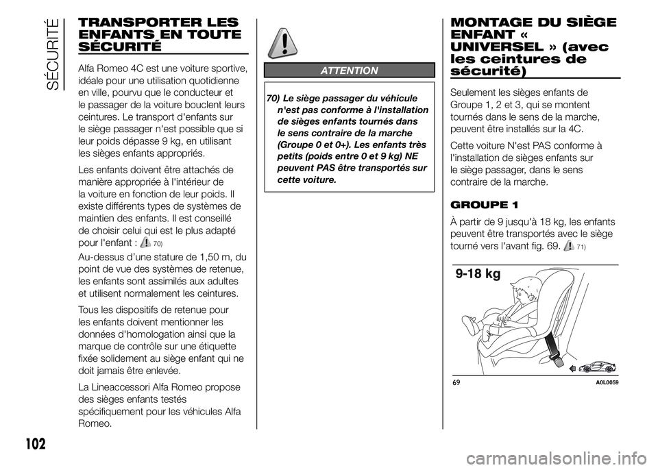 Alfa Romeo 4C 2015 Notice dentretien (in French) TRANSPORTER LES
ENFANTS EN TOUTE
SÉCURITÉ
Alfa Romeo 4C est une voiture sportive,
idéale pour une utilisation quotidienne
en ville, pourvu que le conducteur et
le passager de la voiture bouclent le Alfa Romeo 4C 2015 Notice dentretien (in French) TRANSPORTER LES
ENFANTS EN TOUTE
SÉCURITÉ
Alfa Romeo 4C est une voiture sportive,
idéale pour une utilisation quotidienne
en ville, pourvu que le conducteur et
le passager de la voiture bouclent le