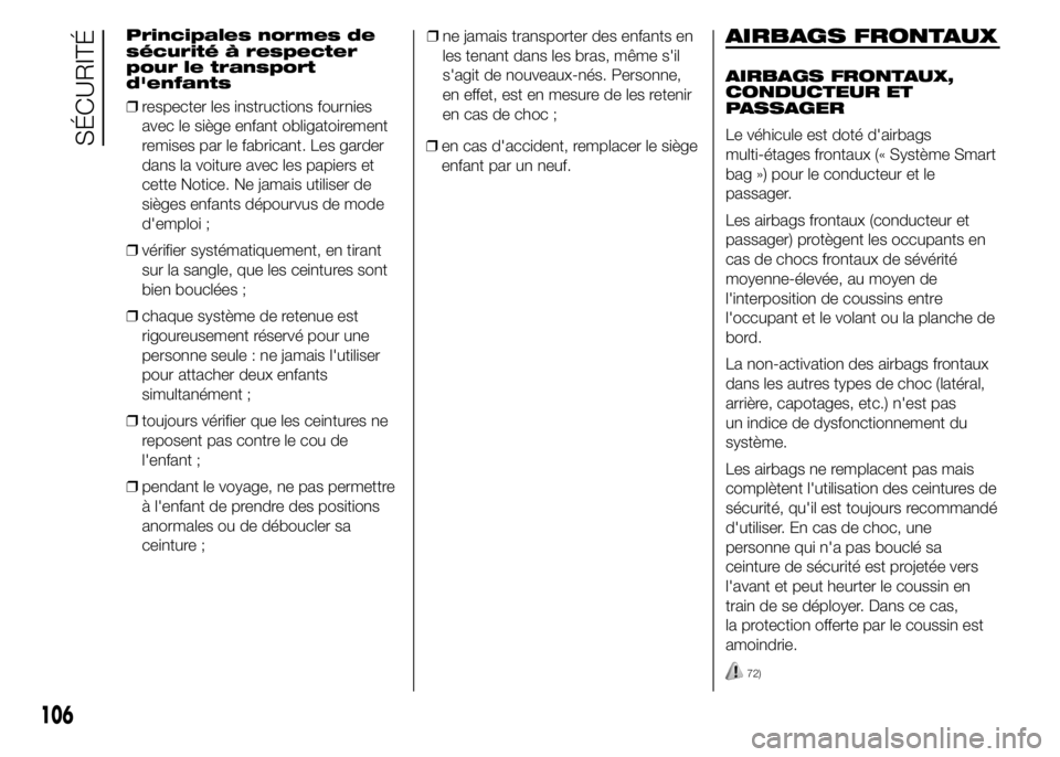 Alfa Romeo 4C 2015 Notice dentretien (in French) Principales normes de
sécurité à respecter
pour le transport
d'enfants
❒respecter les instructions fournies
avec le siège enfant obligatoirement
remises par le fabricant. Les garder
dans la Alfa Romeo 4C 2015 Notice dentretien (in French) Principales normes de
sécurité à respecter
pour le transport
d'enfants
❒respecter les instructions fournies
avec le siège enfant obligatoirement
remises par le fabricant. Les garder
dans la