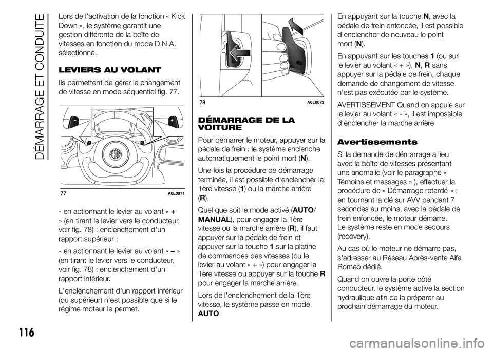 Alfa Romeo 4C 2015 Notice dentretien (in French) Lors de l'activation de la fonction « Kick
Down », le système garantit une
gestion différente de la boîte de
vitesses en fonction du mode D.N.A.
sélectionné.
LEVIERS AU VOLANT
Ils permetten Alfa Romeo 4C 2015 Notice dentretien (in French) Lors de l'activation de la fonction « Kick
Down », le système garantit une
gestion différente de la boîte de
vitesses en fonction du mode D.N.A.
sélectionné.
LEVIERS AU VOLANT
Ils permetten