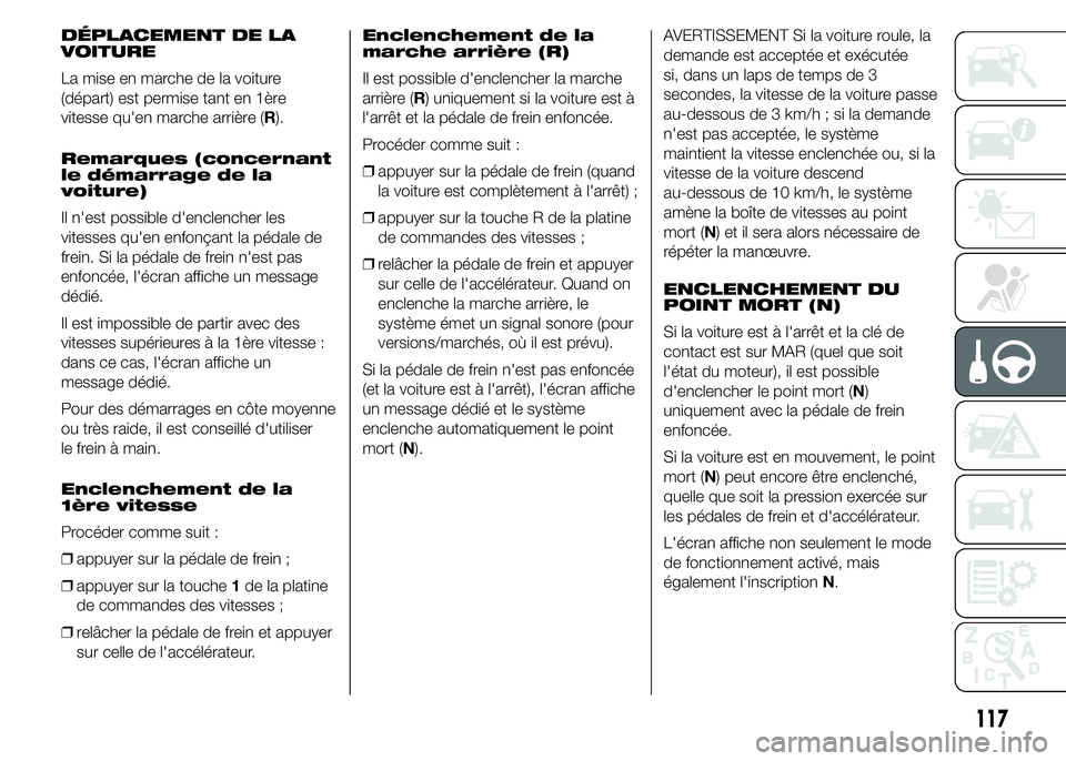 Alfa Romeo 4C 2015 Notice dentretien (in French) DÉPLACEMENT DE LA
VOITURE
La mise en marche de la voiture
(départ) est permise tant en 1ère
vitesse qu'en marche arrière (R).
Remarques (concernant
le démarrage de la
voiture)
Il n'est po Alfa Romeo 4C 2015 Notice dentretien (in French) DÉPLACEMENT DE LA
VOITURE
La mise en marche de la voiture
(départ) est permise tant en 1ère
vitesse qu'en marche arrière (R).
Remarques (concernant
le démarrage de la
voiture)
Il n'est po