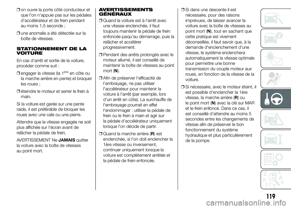 Alfa Romeo 4C 2015 Notice dentretien (in French) ❒on ouvre la porte côté conducteur et
que l'on n'appuie pas sur les pédales
d’accélérateur et de frein pendant
au moins 1,5 seconde ;
❒une anomalie a été détectée sur la
boîte Alfa Romeo 4C 2015 Notice dentretien (in French) ❒on ouvre la porte côté conducteur et
que l'on n'appuie pas sur les pédales
d’accélérateur et de frein pendant
au moins 1,5 seconde ;
❒une anomalie a été détectée sur la
boîte