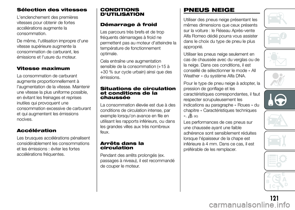 Alfa Romeo 4C 2015 Notice dentretien (in French) Sélection des vitesses
L'enclenchement des premières
vitesses pour obtenir de fortes
accélérations augmente la
consommation.
De même, l'utilisation impropre d'une
vitesse supérieure Alfa Romeo 4C 2015 Notice dentretien (in French) Sélection des vitesses
L'enclenchement des premières
vitesses pour obtenir de fortes
accélérations augmente la
consommation.
De même, l'utilisation impropre d'une
vitesse supérieure
