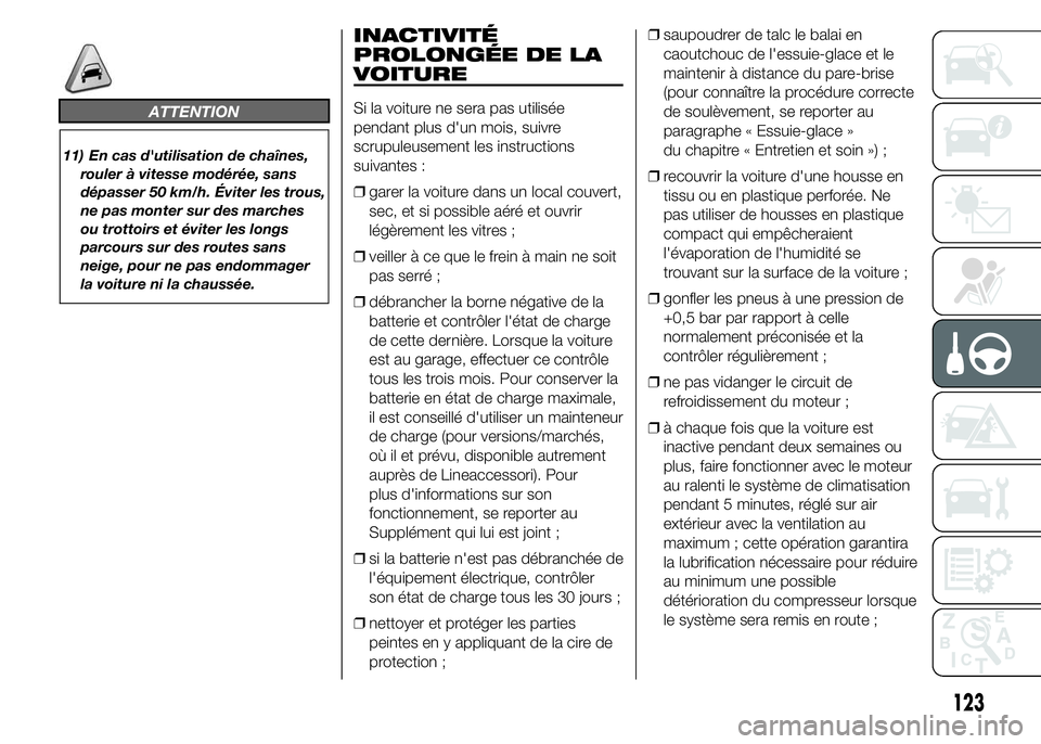 Alfa Romeo 4C 2015 Notice dentretien (in French) ATTENTION
11) En cas d'utilisation de chaînes,
rouler à vitesse modérée, sans
dépasser 50 km/h. Éviter les trous,
ne pas monter sur des marches
ou trottoirs et éviter les longs
parcours sur Alfa Romeo 4C 2015 Notice dentretien (in French) ATTENTION
11) En cas d'utilisation de chaînes,
rouler à vitesse modérée, sans
dépasser 50 km/h. Éviter les trous,
ne pas monter sur des marches
ou trottoirs et éviter les longs
parcours sur