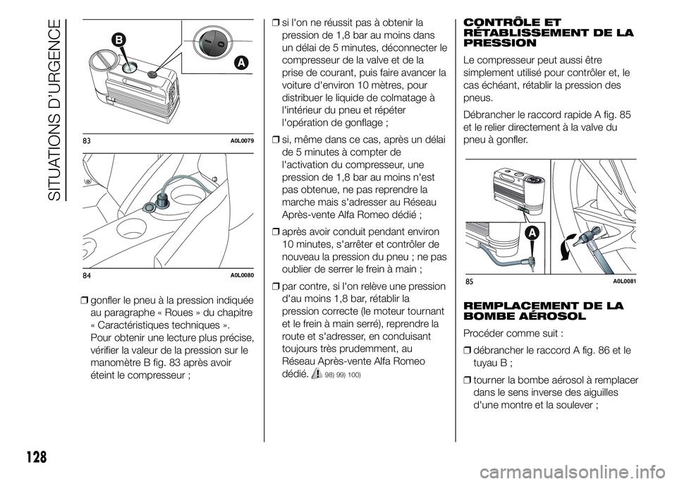 Alfa Romeo 4C 2015 Notice dentretien (in French) ❒gonfler le pneu à la pression indiquée
au paragraphe « Roues » du chapitre
« Caractéristiques techniques ».
Pour obtenir une lecture plus précise,
vérifier la valeur de la pression sur le
Alfa Romeo 4C 2015 Notice dentretien (in French) ❒gonfler le pneu à la pression indiquée
au paragraphe « Roues » du chapitre
« Caractéristiques techniques ».
Pour obtenir une lecture plus précise,
vérifier la valeur de la pression sur le