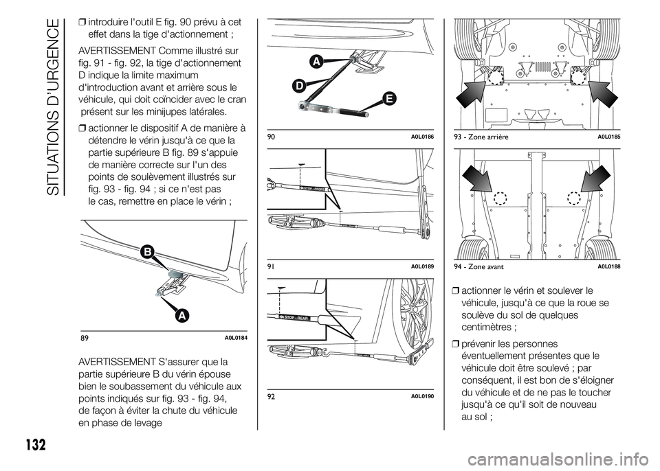 Alfa Romeo 4C 2015 Notice dentretien (in French) ❒introduire l'outil E fig. 90 prévu à cet
effet dans la tige d'actionnement ;
AVERTISSEMENT Comme illustré sur
fig. 91 - fig. 92, la tige d'actionnement
D indique la limite maximum
d& Alfa Romeo 4C 2015 Notice dentretien (in French) ❒introduire l'outil E fig. 90 prévu à cet
effet dans la tige d'actionnement ;
AVERTISSEMENT Comme illustré sur
fig. 91 - fig. 92, la tige d'actionnement
D indique la limite maximum
d&