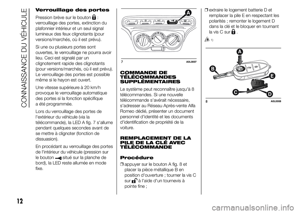 Alfa Romeo 4C 2015  Notice dentretien (in French) Verrouillage des portes
Pression brève sur le bouton
:
verrouillage des portes, extinction du
plafonnier intérieur et un seul signal
lumineux des feux clignotants (pour
versions/marchés, où il est