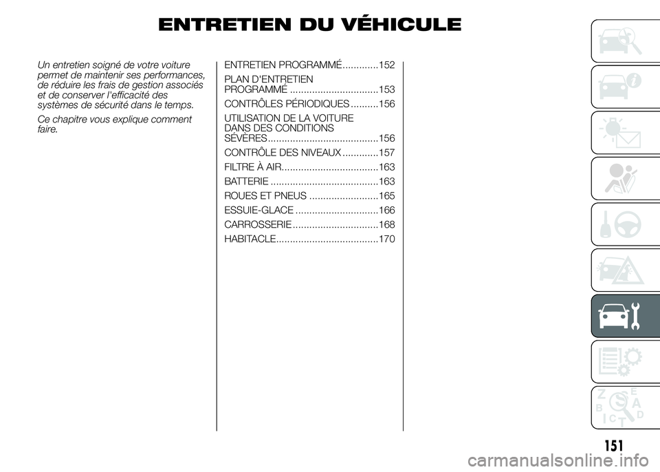 Alfa Romeo 4C 2015 Notice dentretien (in French) ENTRETIEN DU VÉHICULE
Un entretien soigné de votre voiture
permet de maintenir ses performances,
de réduire les frais de gestion associés
et de conserver l'efficacité des
systèmes de sécuri Alfa Romeo 4C 2015 Notice dentretien (in French) ENTRETIEN DU VÉHICULE
Un entretien soigné de votre voiture
permet de maintenir ses performances,
de réduire les frais de gestion associés
et de conserver l'efficacité des
systèmes de sécuri
