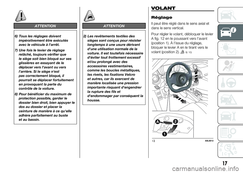 Alfa Romeo 4C 2015 Notice dentretien (in French) ATTENTION
6) Tous les réglages doivent
impérativement être exécutés
avec le véhicule à l'arrêt.
7) Une fois le levier de réglage
relâché, toujours vérifier que
le siège soit bien bloq Alfa Romeo 4C 2015 Notice dentretien (in French) ATTENTION
6) Tous les réglages doivent
impérativement être exécutés
avec le véhicule à l'arrêt.
7) Une fois le levier de réglage
relâché, toujours vérifier que
le siège soit bien bloq