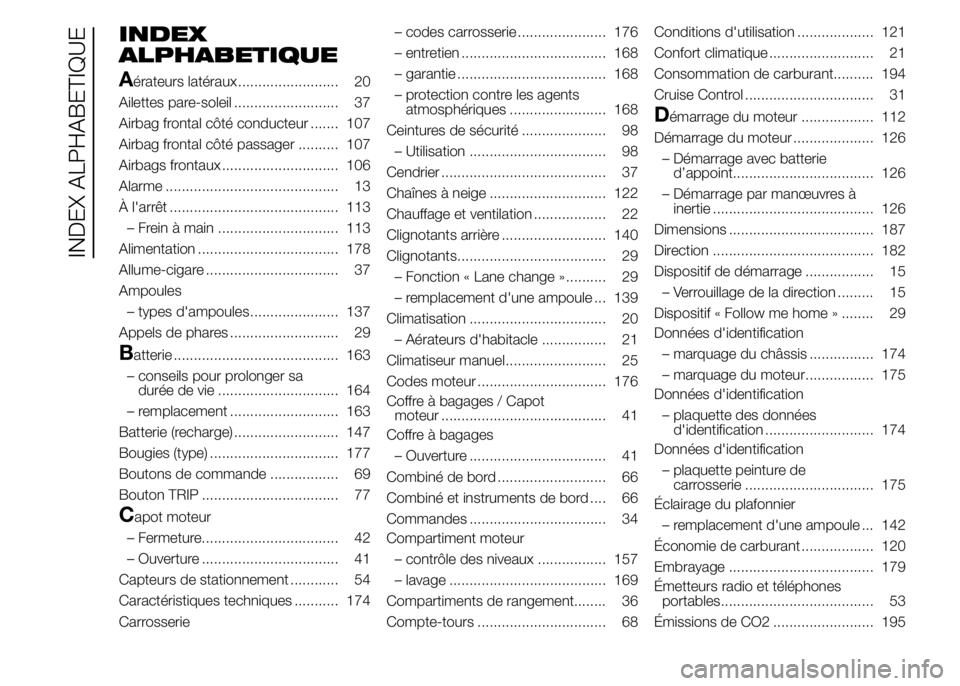 Alfa Romeo 4C 2015  Notice dentretien (in French) INDEX
ALPHABETIQUE
A
érateurs latéraux ......................... 20
Ailettes pare-soleil .......................... 37
Airbag frontal côté conducteur ....... 107
Airbag frontal côté passager ...