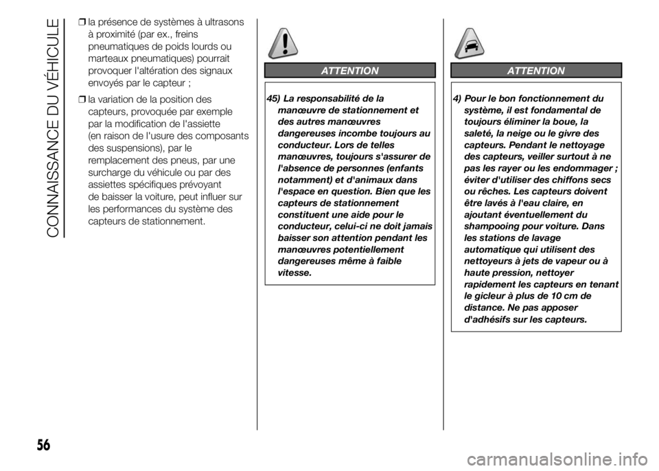 Alfa Romeo 4C 2015 Notice dentretien (in French) ❒la présence de systèmes à ultrasons
à proximité (par ex., freins
pneumatiques de poids lourds ou
marteaux pneumatiques) pourrait
provoquer l'altération des signaux
envoyés par le capteur Alfa Romeo 4C 2015 Notice dentretien (in French) ❒la présence de systèmes à ultrasons
à proximité (par ex., freins
pneumatiques de poids lourds ou
marteaux pneumatiques) pourrait
provoquer l'altération des signaux
envoyés par le capteur