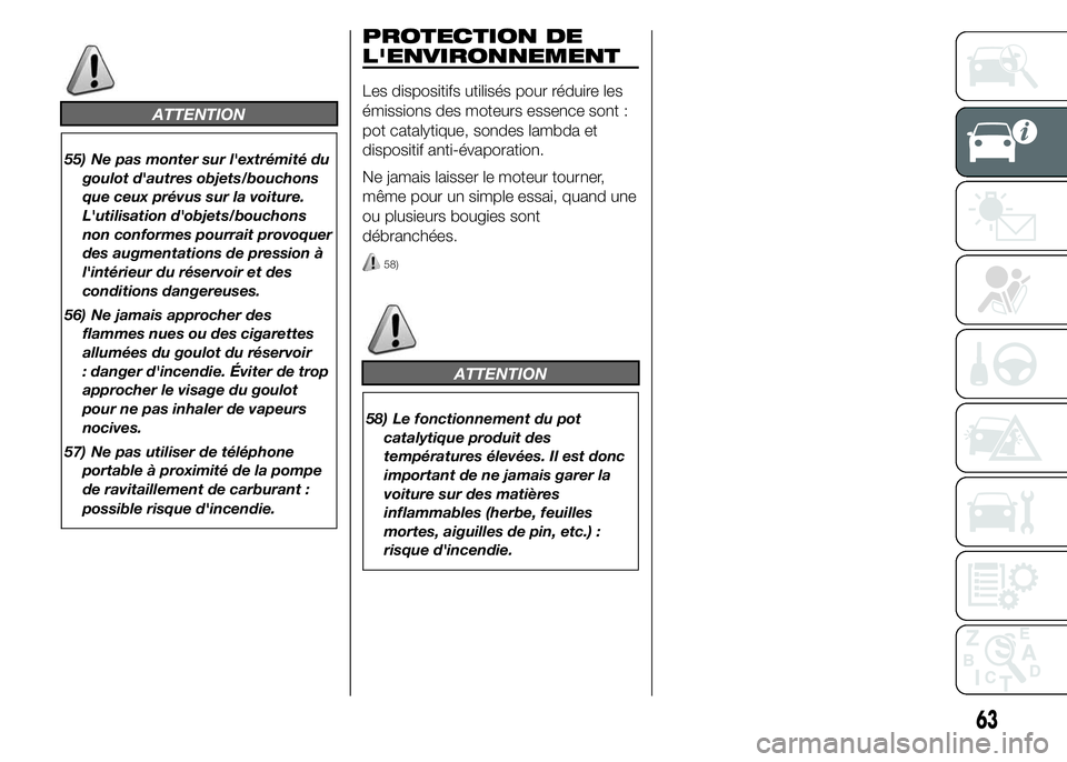 Alfa Romeo 4C 2015 Notice dentretien (in French) ATTENTION
55) Ne pas monter sur l'extrémité du
goulot d'autres objets/bouchons
que ceux prévus sur la voiture.
L'utilisation d'objets/bouchons
non conformes pourrait provoquer
des a Alfa Romeo 4C 2015 Notice dentretien (in French) ATTENTION
55) Ne pas monter sur l'extrémité du
goulot d'autres objets/bouchons
que ceux prévus sur la voiture.
L'utilisation d'objets/bouchons
non conformes pourrait provoquer
des a