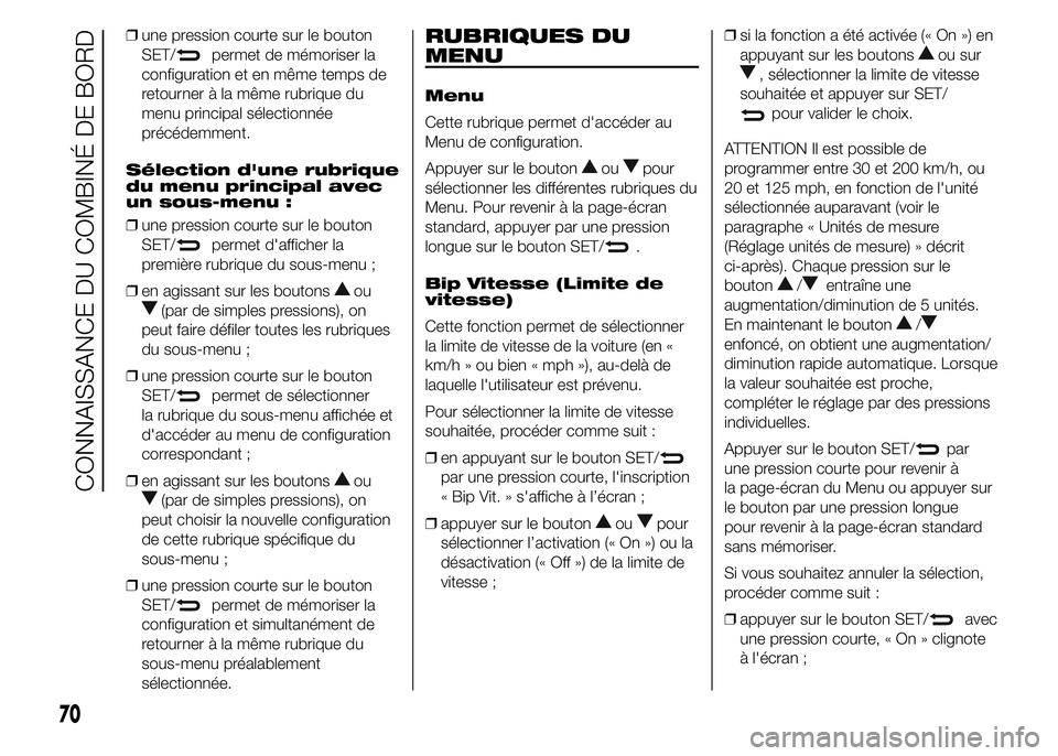Alfa Romeo 4C 2015 Notice dentretien (in French) ❒une pression courte sur le bouton
SET/
permet de mémoriser la
configuration et en même temps de
retourner à la même rubrique du
menu principal sélectionnée
précédemment.
Sélection d'un Alfa Romeo 4C 2015 Notice dentretien (in French) ❒une pression courte sur le bouton
SET/
permet de mémoriser la
configuration et en même temps de
retourner à la même rubrique du
menu principal sélectionnée
précédemment.
Sélection d'un