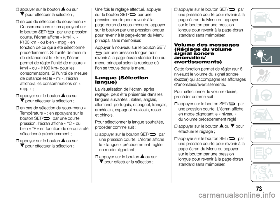 Alfa Romeo 4C 2015 Notice dentretien (in French) ❒appuyer sur le boutonou sur
pour effectuer la sélection ;
❒en cas de sélection du sous-menu «
Consommations»:enappuyant sur
le bouton SET/
par une pression
courte, l'écran affiche « km/ Alfa Romeo 4C 2015 Notice dentretien (in French) ❒appuyer sur le boutonou sur
pour effectuer la sélection ;
❒en cas de sélection du sous-menu «
Consommations»:enappuyant sur
le bouton SET/
par une pression
courte, l'écran affiche « km/