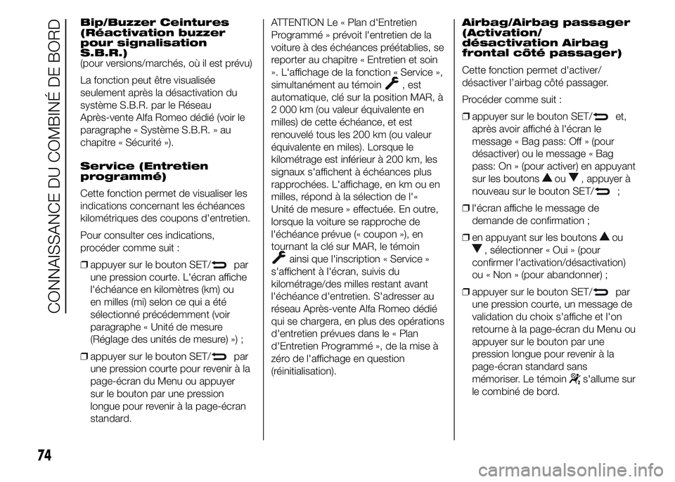 Alfa Romeo 4C 2015  Notice dentretien (in French) Bip/Buzzer Ceintures
(Réactivation buzzer
pour signalisation
S.B.R.)
(pour versions/marchés, où il est prévu)
La fonction peut être visualisée
seulement après la désactivation du
système S.B.