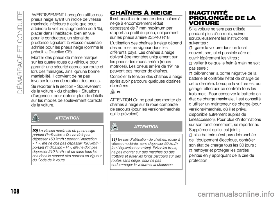 Alfa Romeo 4C 2016  Notice dentretien (in French) pneus neige ayant un indice de vitesse
maximale inférieure à celle que peut
atteindre la voiture (augmentée de 5 %),
placer dans l'habitacle, bien en vue
pour le conducteur, un signal de
pruden