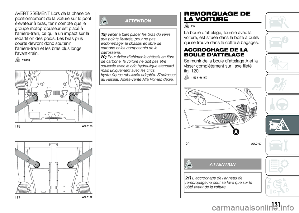 Alfa Romeo 4C 2016  Notice dentretien (in French) groupe motopropulseur est placé à
l'arrière-train, ce qui a un impact sur la
répartition des poids. Les bras plus
courts devront donc soutenir
l'arrière-train et les bras plus longs
l'