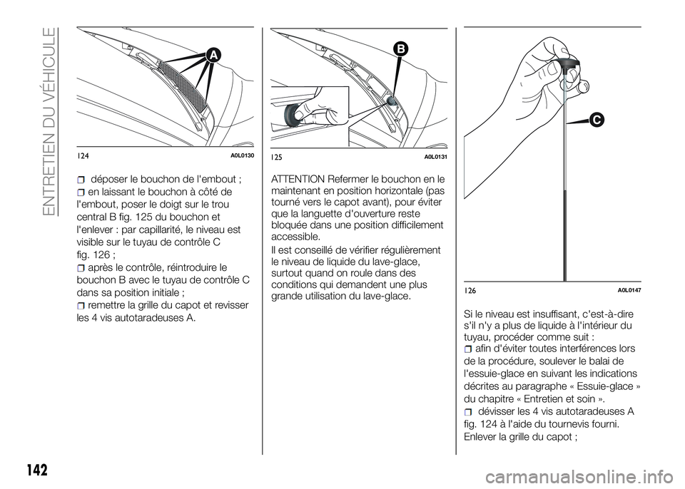 Alfa Romeo 4C 2016 Notice dentretien (in French) déposer le bouchon de l'embout ;
en laissant le bouchon à côté de
l'embout, poser le doigt sur le trou
central B fig. 125 du bouchon et
l'enlever : par capillarité, le niveau est
visi Alfa Romeo 4C 2016 Notice dentretien (in French) déposer le bouchon de l'embout ;
en laissant le bouchon à côté de
l'embout, poser le doigt sur le trou
central B fig. 125 du bouchon et
l'enlever : par capillarité, le niveau est
visi